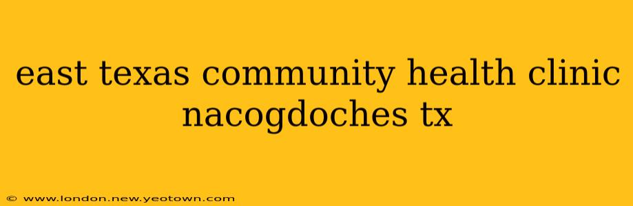 east texas community health clinic nacogdoches tx