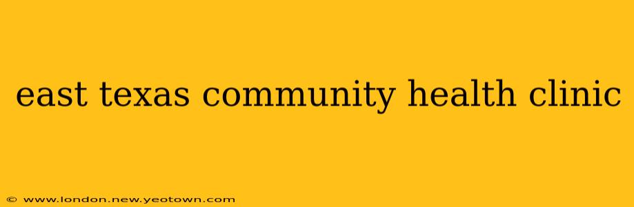 east texas community health clinic