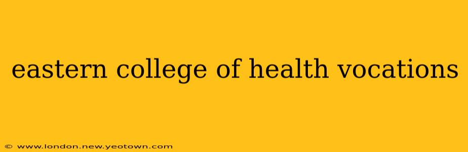 eastern college of health vocations