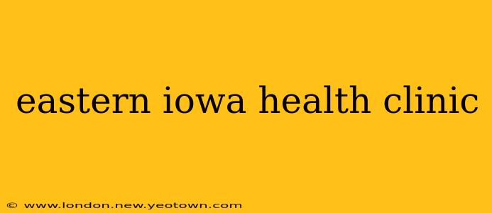 eastern iowa health clinic