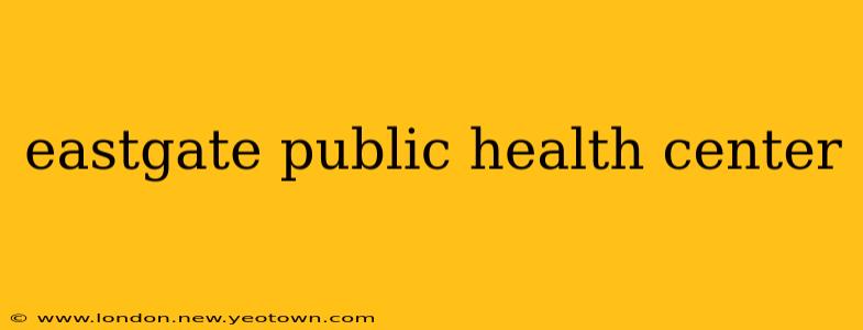 eastgate public health center