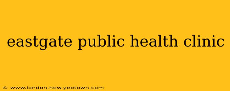 eastgate public health clinic