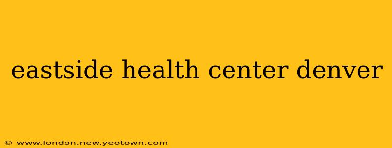 eastside health center denver