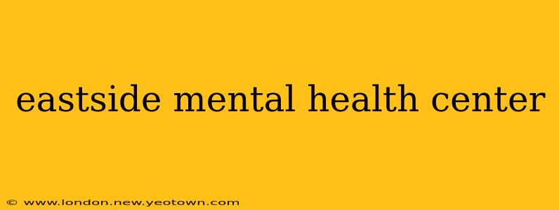 eastside mental health center