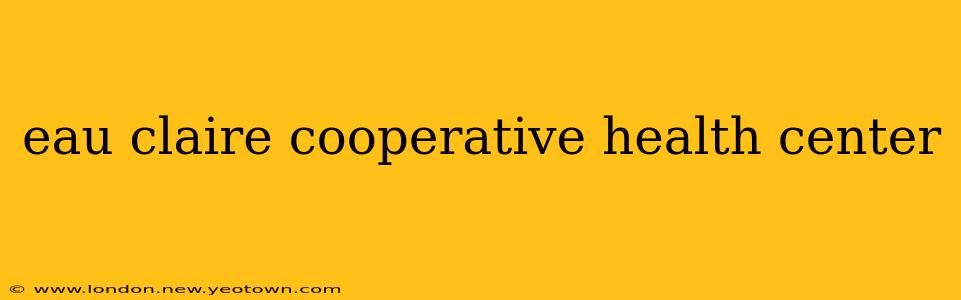 eau claire cooperative health center