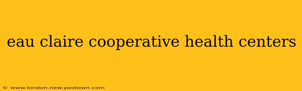 eau claire cooperative health centers