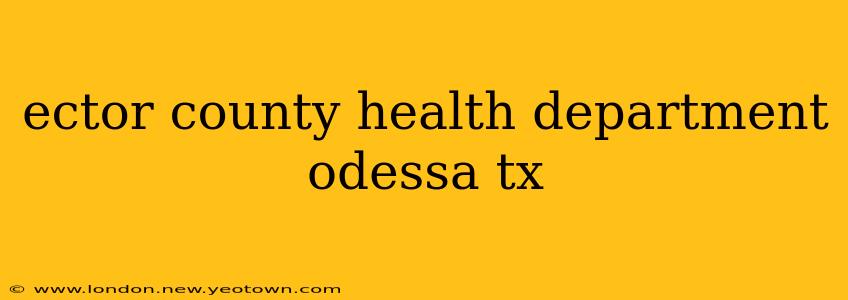 ector county health department odessa tx