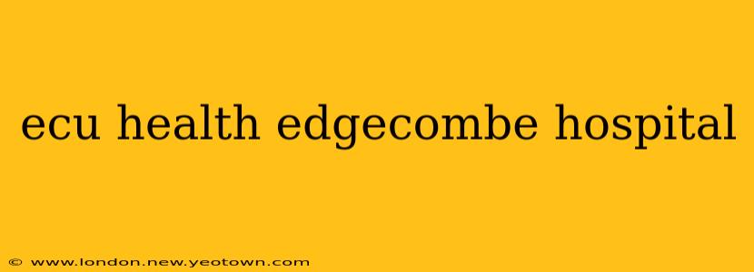 ecu health edgecombe hospital