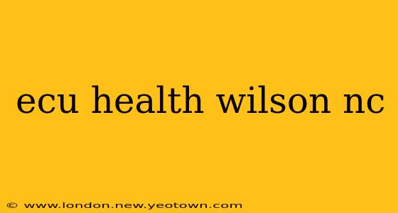ecu health wilson nc