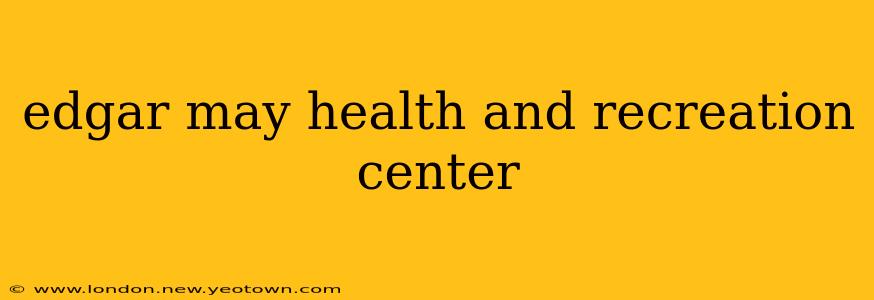 edgar may health and recreation center