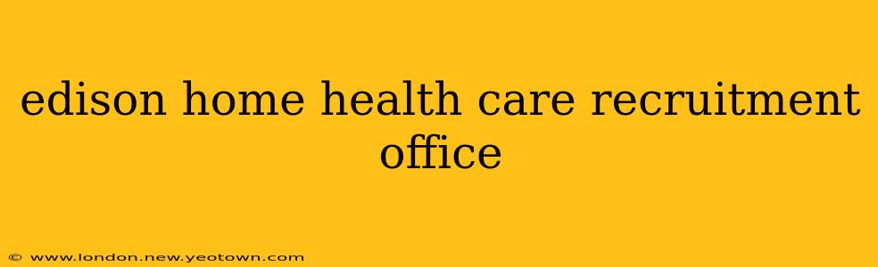 edison home health care recruitment office