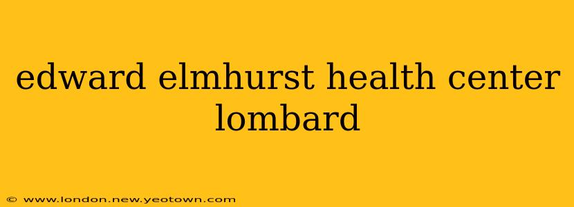 edward elmhurst health center lombard