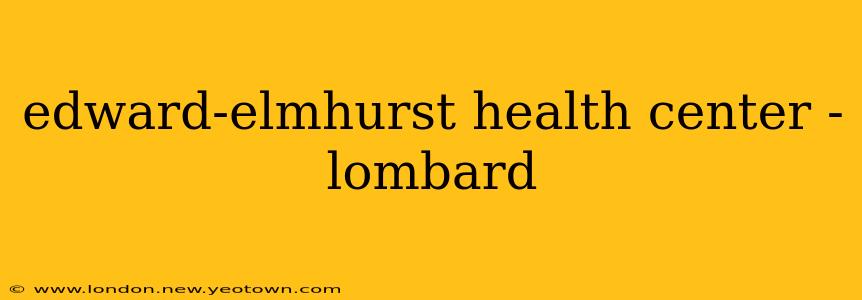 edward-elmhurst health center - lombard