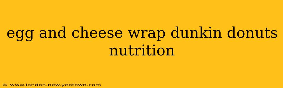 egg and cheese wrap dunkin donuts nutrition