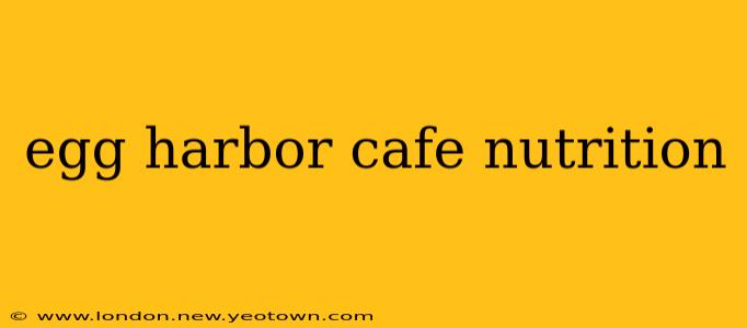 egg harbor cafe nutrition