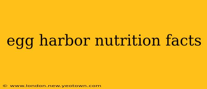 egg harbor nutrition facts