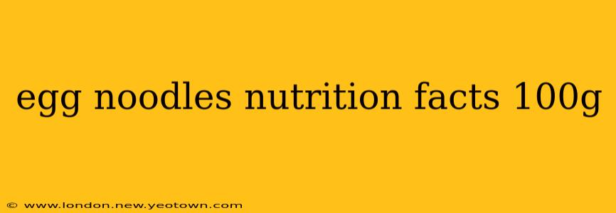 egg noodles nutrition facts 100g