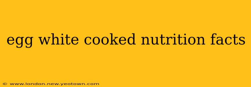 egg white cooked nutrition facts