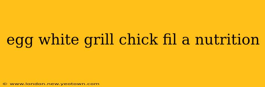 egg white grill chick fil a nutrition