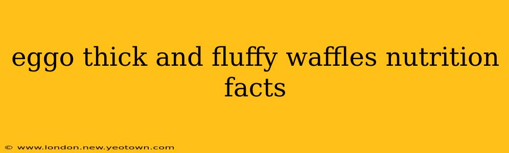 eggo thick and fluffy waffles nutrition facts