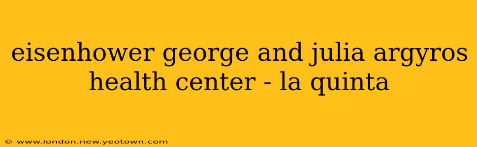 eisenhower george and julia argyros health center - la quinta