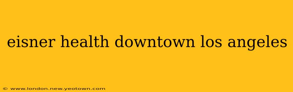 eisner health downtown los angeles