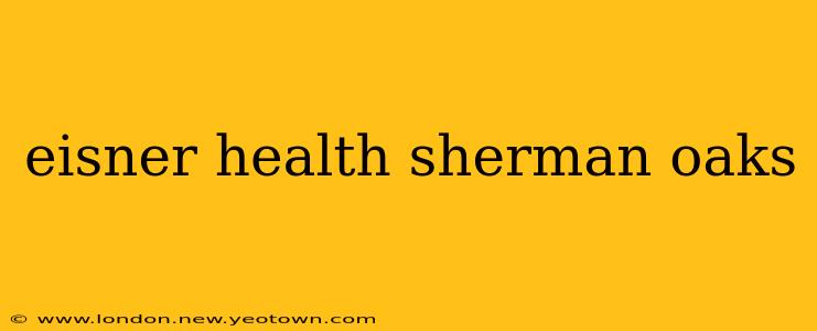 eisner health sherman oaks