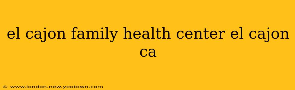 el cajon family health center el cajon ca