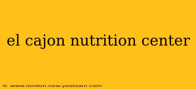 el cajon nutrition center