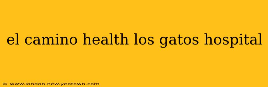 el camino health los gatos hospital