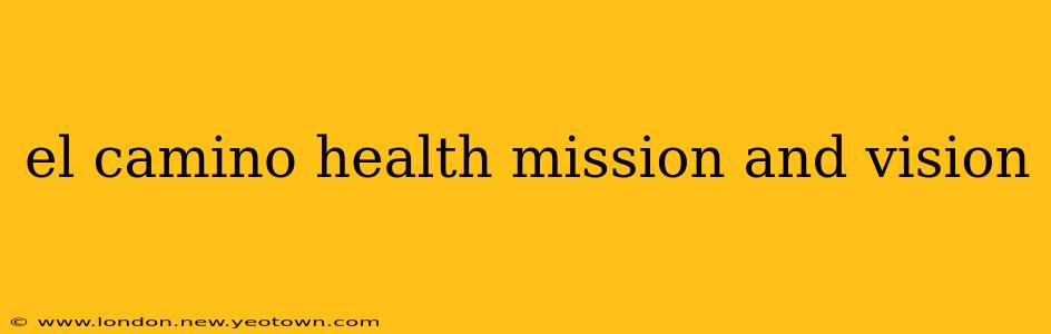 el camino health mission and vision