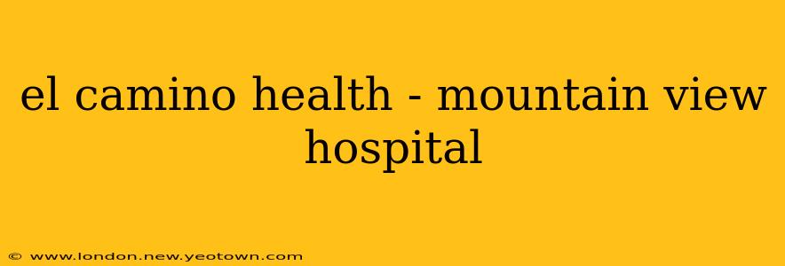 el camino health - mountain view hospital