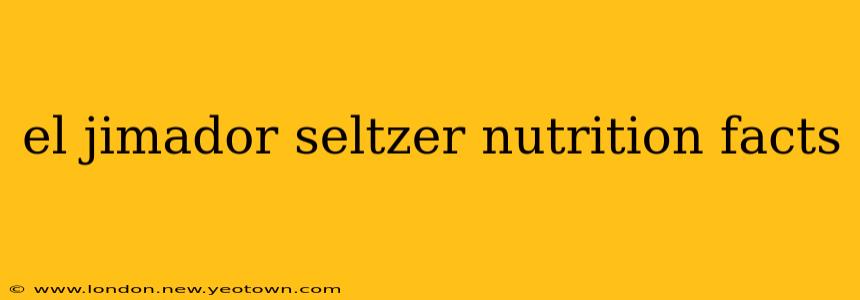 el jimador seltzer nutrition facts