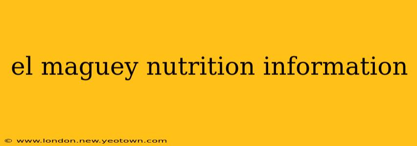 el maguey nutrition information