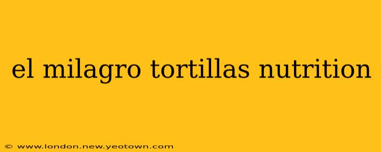 el milagro tortillas nutrition