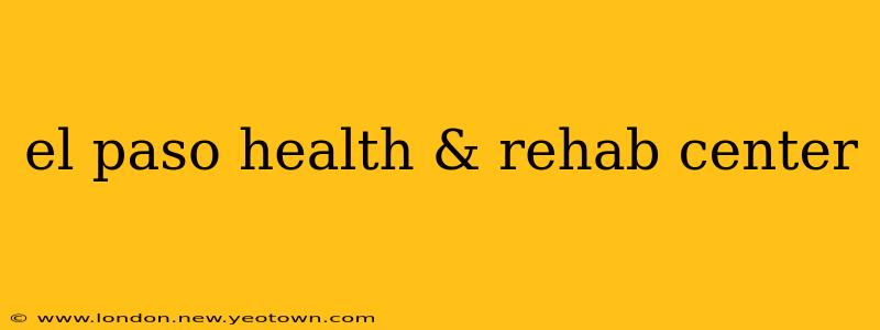 el paso health & rehab center