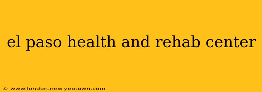 el paso health and rehab center