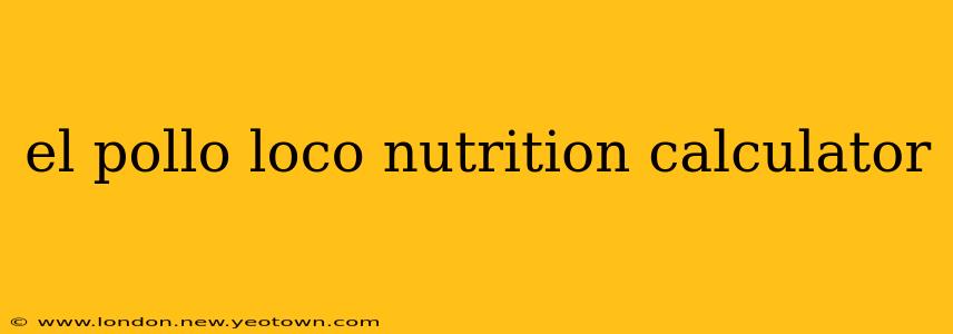 el pollo loco nutrition calculator
