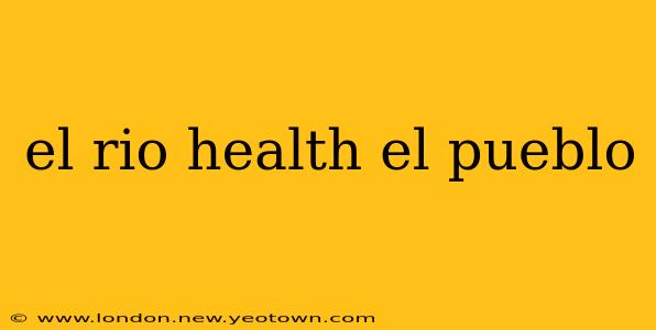 el rio health el pueblo