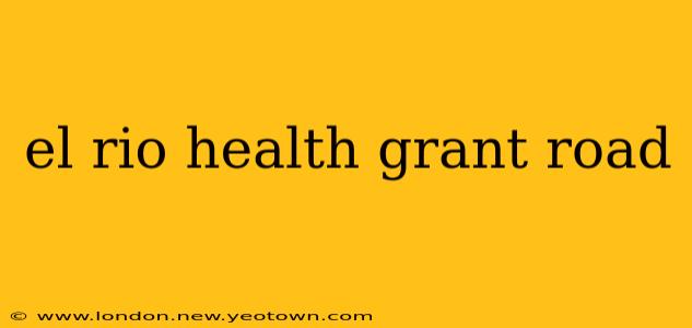 el rio health grant road