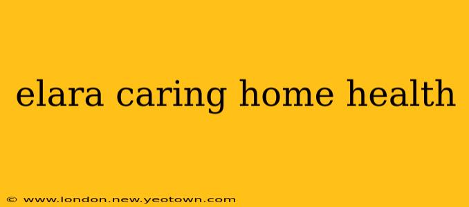 elara caring home health