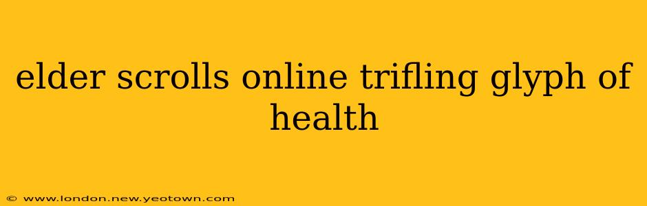 elder scrolls online trifling glyph of health
