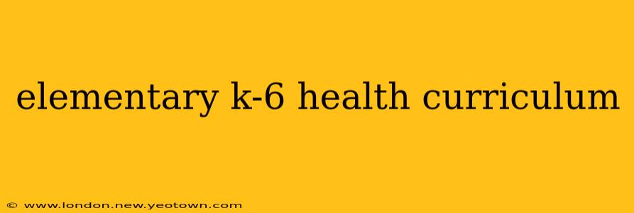 elementary k-6 health curriculum