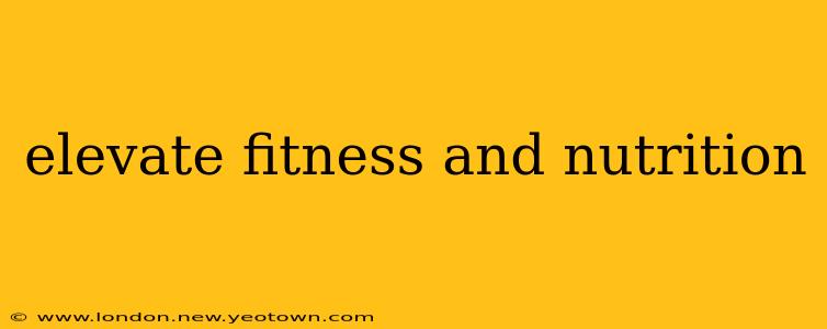 elevate fitness and nutrition