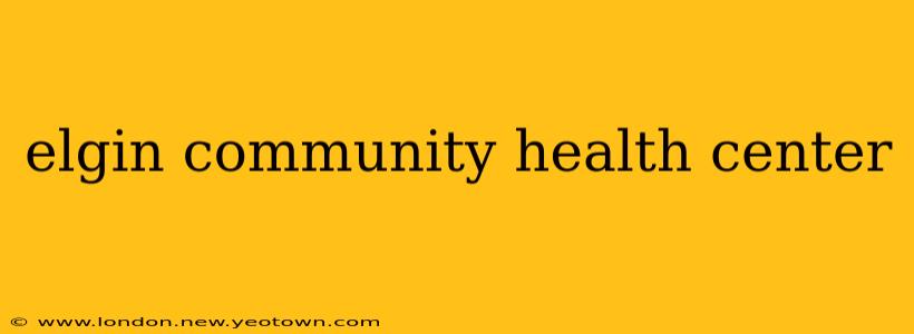 elgin community health center