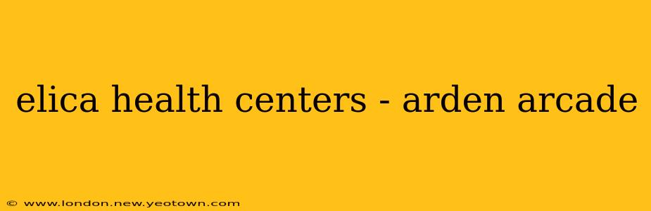 elica health centers - arden arcade