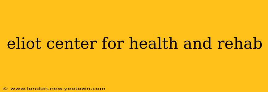 eliot center for health and rehab