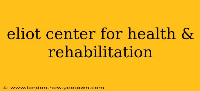 eliot center for health & rehabilitation