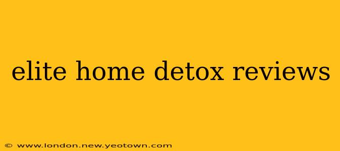 elite home detox reviews