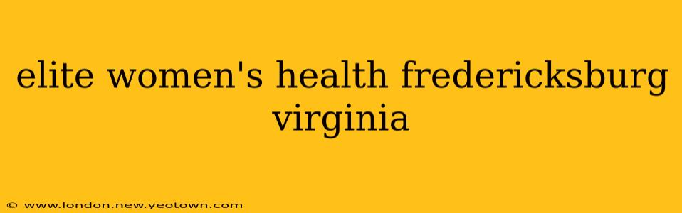 elite women's health fredericksburg virginia